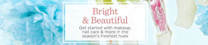 Bright & Beautiful. Get started with makeup, nail care & more in the season's freshest hues