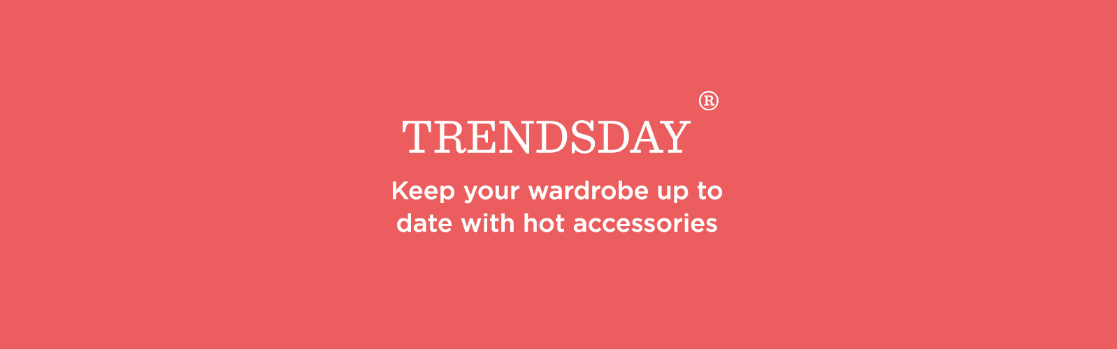 TRENDSDAY® Keep your wardrobe up to date with hot accessories  