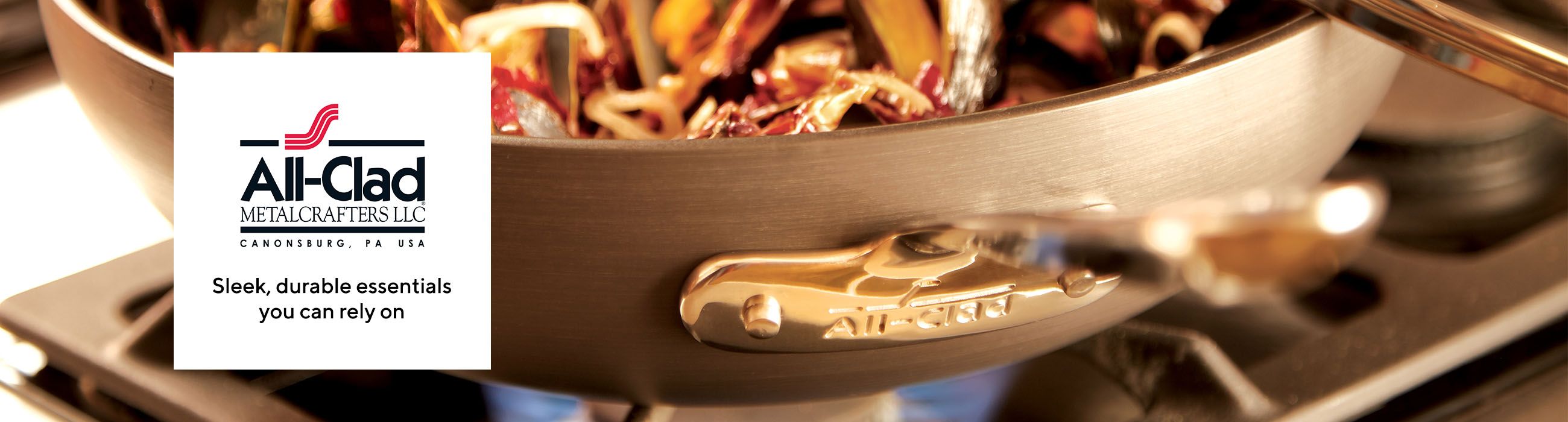 All-Clad.  Sleek, durable essentials you can rely on.