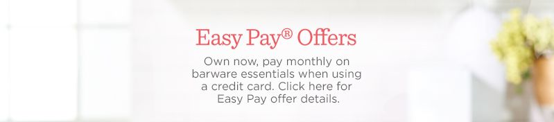 Easy Pay® Offers. Own now, pay monthly on barware essentials when using a credit card. Click here for Easy Pay offer details.