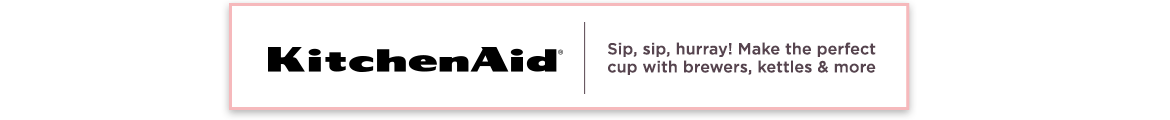 KitchenAid.  Sip, sip, hurray! Make the perfect cup with brewers, kettles & more