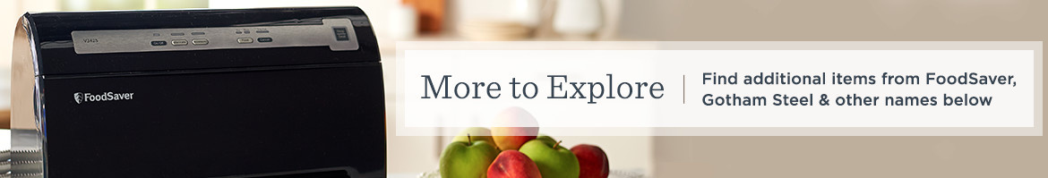 More to Explore.  Find additional items from FoodSaver, Gotham Steel & other names below.