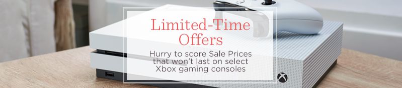 Limited-Time Offers. Hurry to score Sale Prices that won't last on select Xbox gaming consoles 