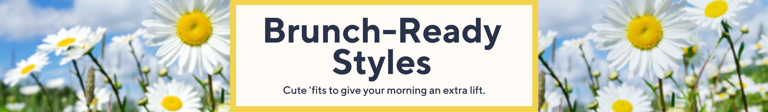 Brunch-Ready Styles.  Cute 'fits to give your morning an extra lift.