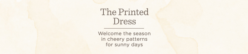 The Printed Dress. Welcome the season in cheery patterns for sunny days