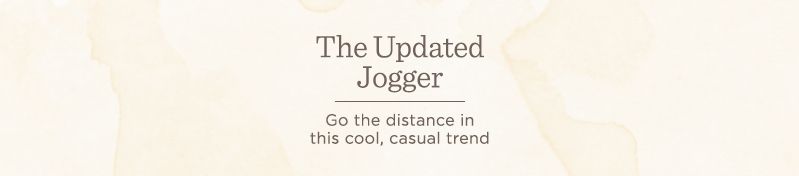 The Updated Jogger. Go the distance in this cool, casual trend