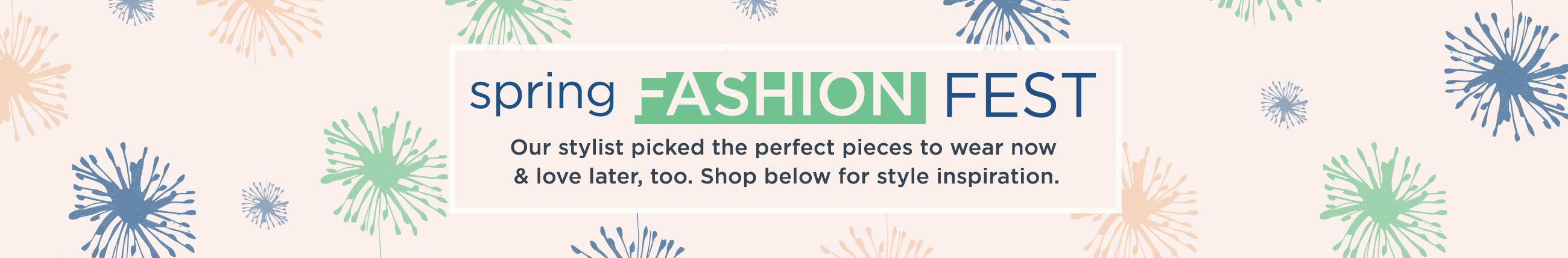 Spring Fashion Fest. Our stylist picked the perfect pieces to wear now & love later, too. Shop below for style inspiration.