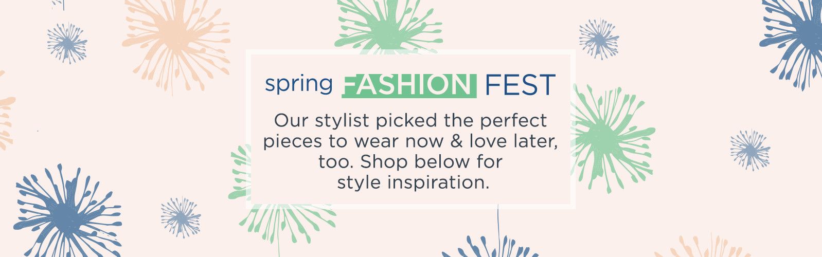 Spring Fashion Fest. Our stylist picked the perfect pieces to wear now & love later, too. Shop below for style inspiration.