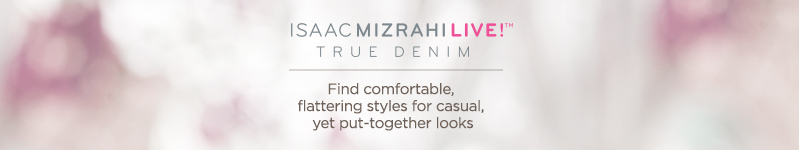 Isaac Mizrahi Live! TRUE DENIM    Find comfortable, flattering styles for casual, yet put-together looks