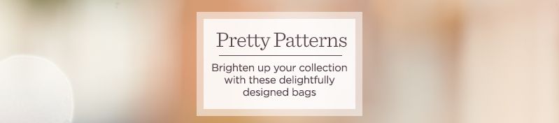 Pretty Patterns.  Brighten up your collection with these delightfully designed bags