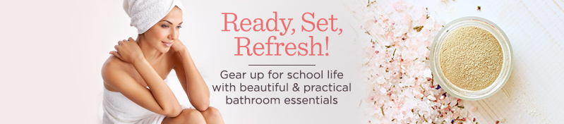 Ready, Set, Refresh! Gear up for school life with beautiful & practical bathroom essentials 