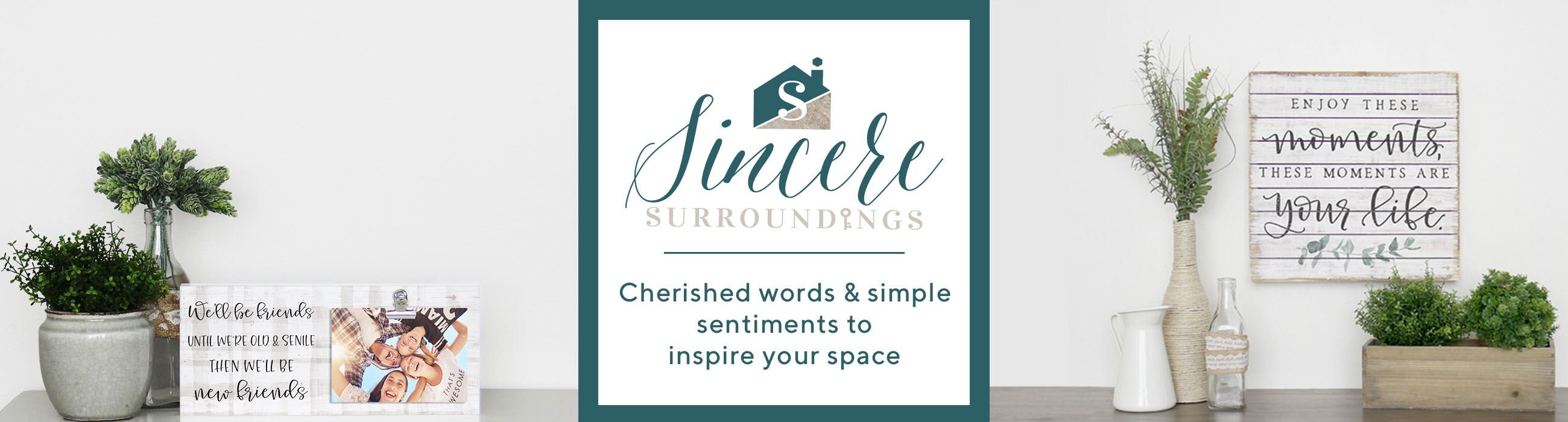 Sincere Surroundings.  Cherished words & simple sentiments to inspire your space.