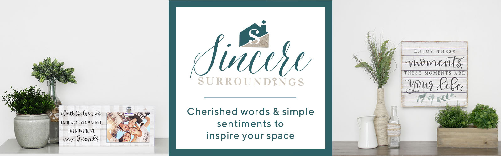 Sincere Surroundings.  Cherished words & simple sentiments to inspire your space.