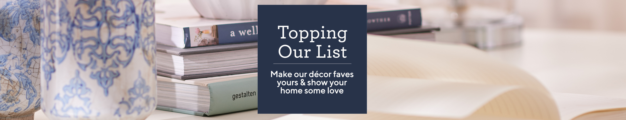 Topping Our List.  Make our décor faves yours & show your home some love