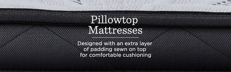 Pillowtop Mattresses.   Designed with an extra layer of padding sewn on top for comfortable cushioning