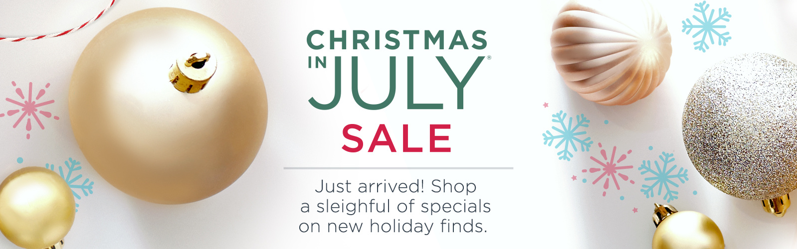 New Arrivals — Christmas in July Sale —