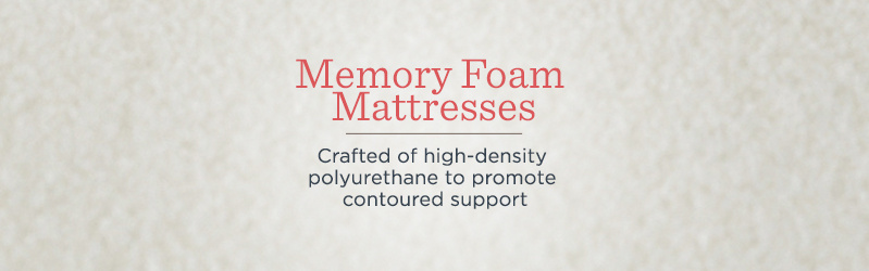 Memory Foam Mattresses.  Crafted of high-density polyurethane to promote contoured support
