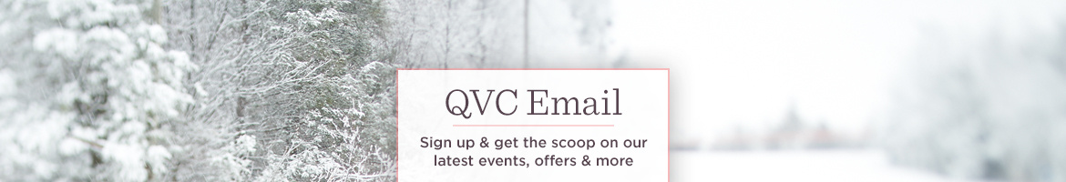 QVC Email  Sign up & get the scoop on our latest events, offers & more