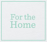 For the Home