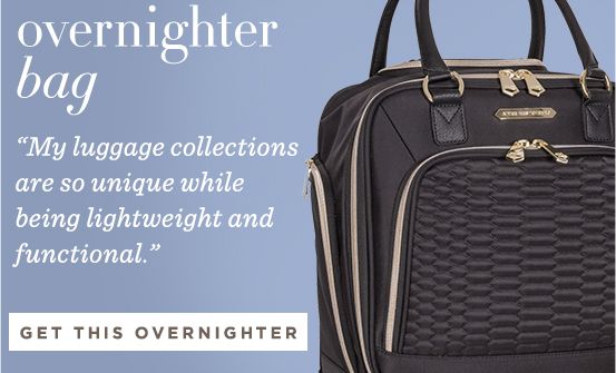 Overnight Bag. “My luggage collections are so unique while being lightweight and functional.” GET THIS OVERNIGHTER 