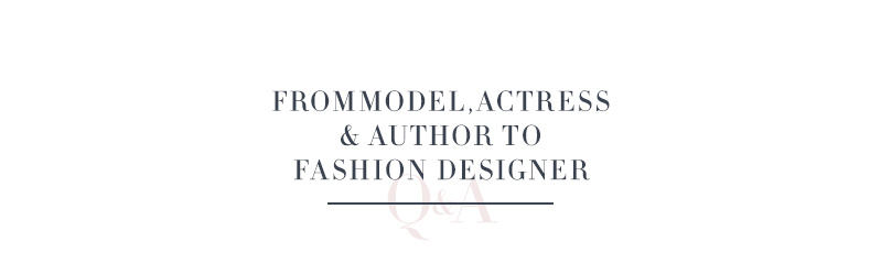 From Model, Actress & Author to Fashion Designer