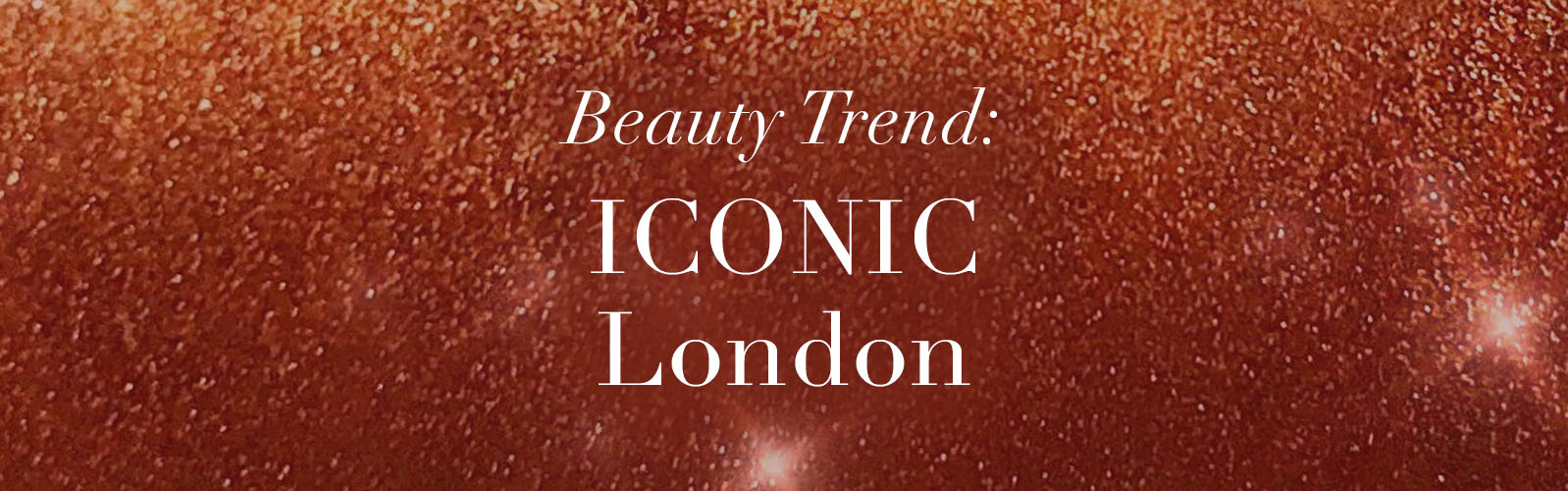 Beauty Trend: ICONIC London