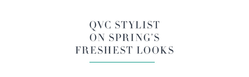 QVC Stylist On Spring’s Freshest Looks