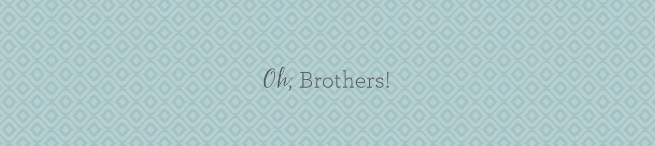 Oh, Brothers!
