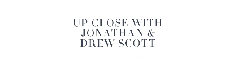 Up Close with Jonathan & Drew Scott 