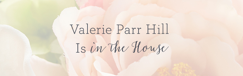 Valerie Parr Hill Is In the House