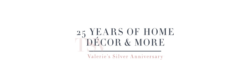 25 Years of Home Décor & More. Valerie’s Silver Anniversary 