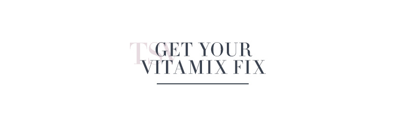 Get Your Vitamix Fix